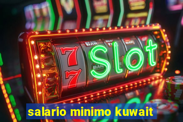 salario minimo kuwait