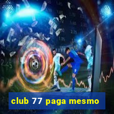 club 77 paga mesmo