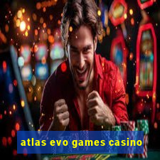 atlas evo games casino