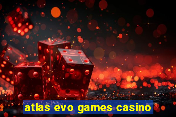 atlas evo games casino