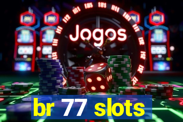 br 77 slots