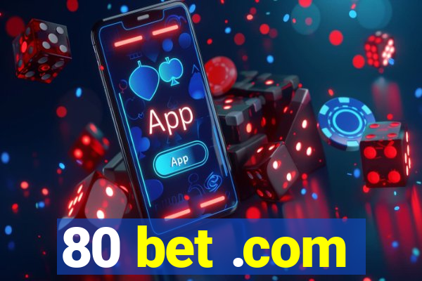 80 bet .com