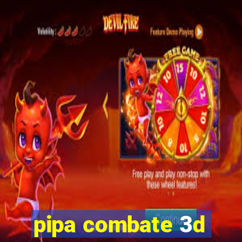 pipa combate 3d