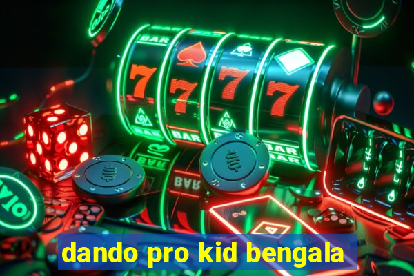 dando pro kid bengala