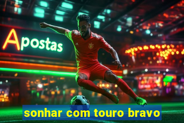 sonhar com touro bravo