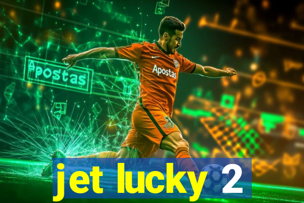 jet lucky 2