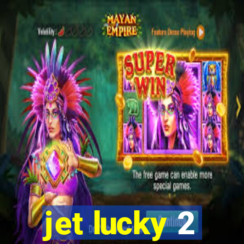 jet lucky 2