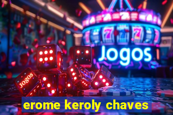 erome keroly chaves