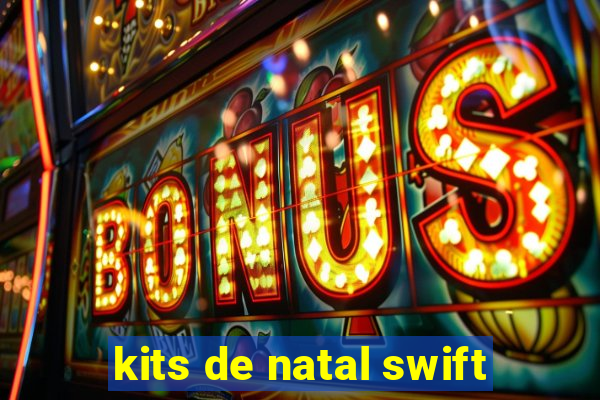 kits de natal swift