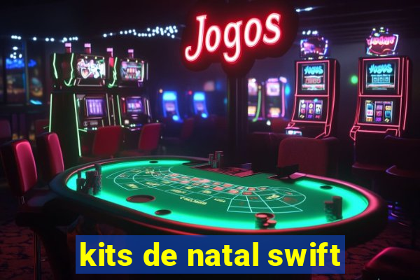 kits de natal swift