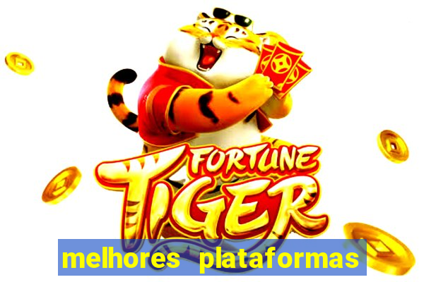 melhores plataformas de jogos do tigre