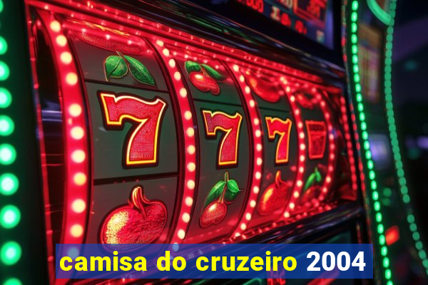 camisa do cruzeiro 2004