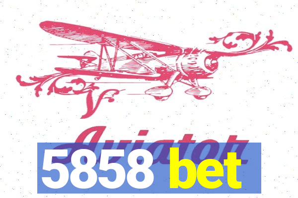 5858 bet