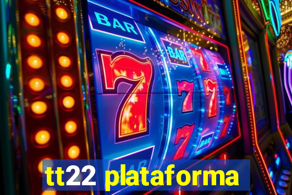 tt22 plataforma