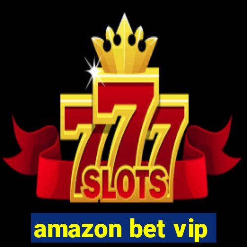 amazon bet vip