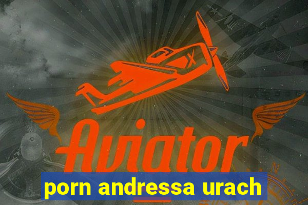 porn andressa urach