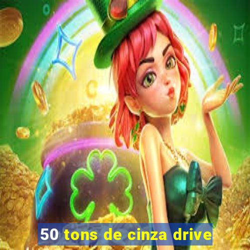 50 tons de cinza drive