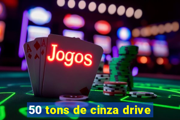 50 tons de cinza drive