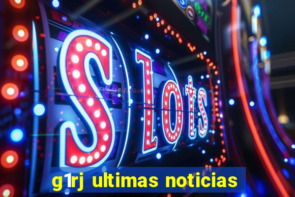 g1rj ultimas noticias