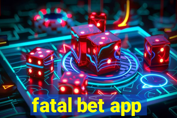 fatal bet app