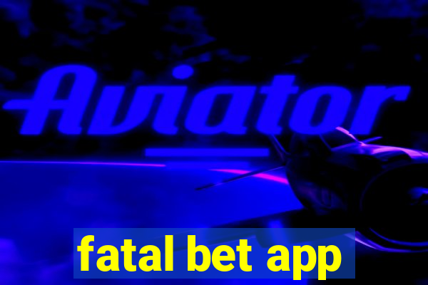 fatal bet app