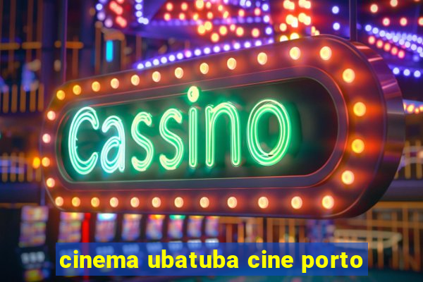 cinema ubatuba cine porto