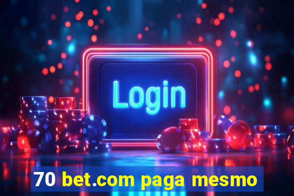 70 bet.com paga mesmo