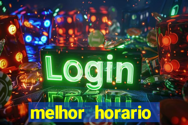 melhor horario jogar fortune tiger