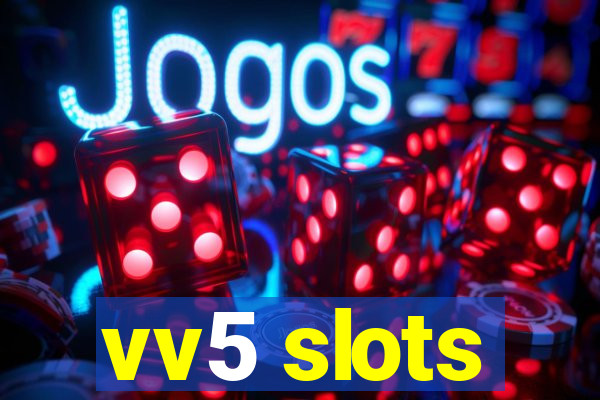 vv5 slots