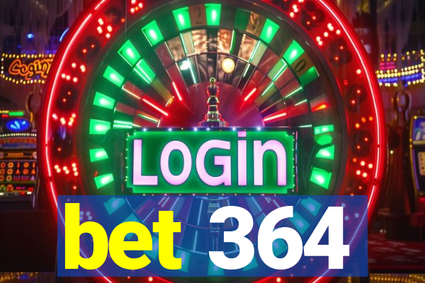 bet 364