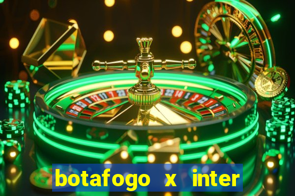 botafogo x inter onde assistir