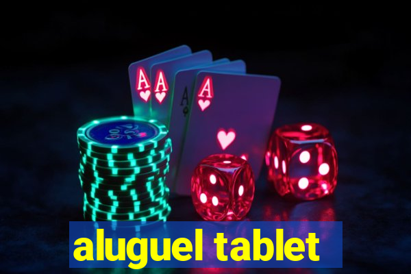 aluguel tablet