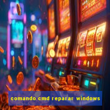 comando cmd reparar windows