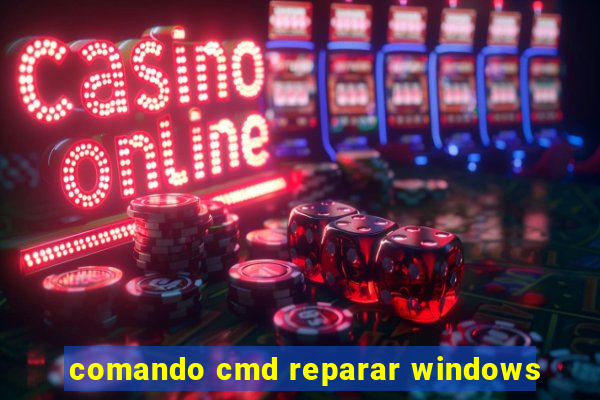 comando cmd reparar windows