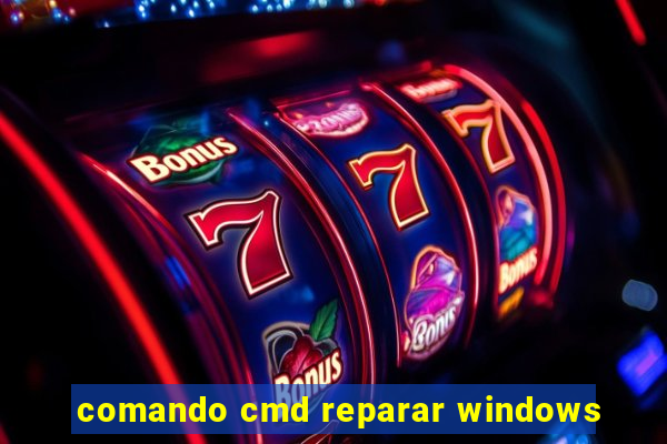 comando cmd reparar windows