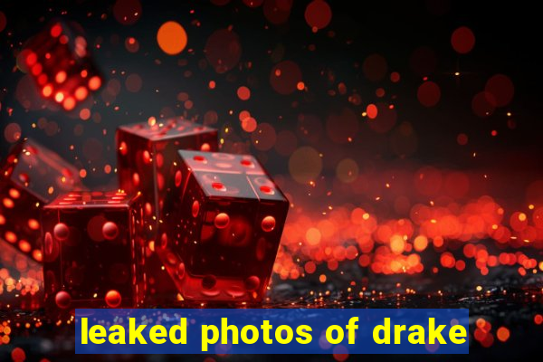 leaked photos of drake