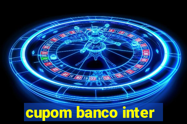 cupom banco inter