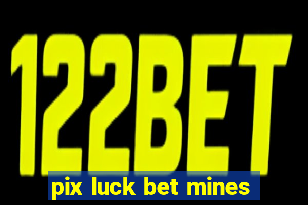 pix luck bet mines