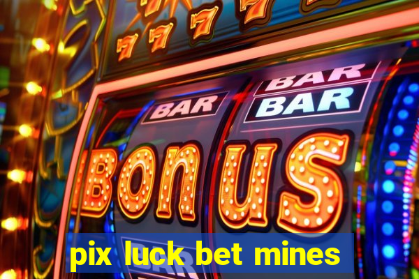 pix luck bet mines