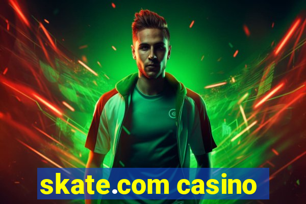 skate.com casino