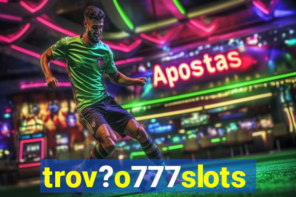 trov?o777slots