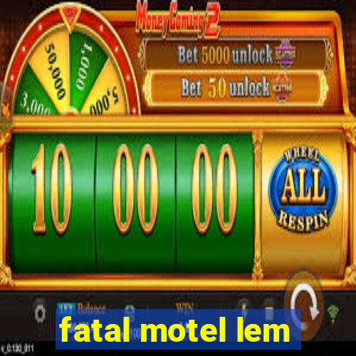 fatal motel lem