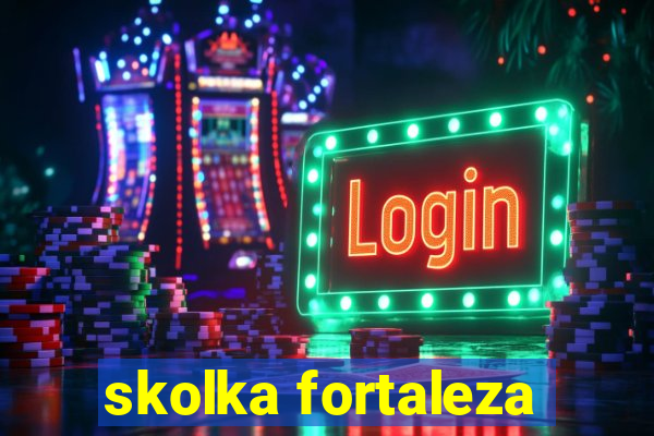 skolka fortaleza