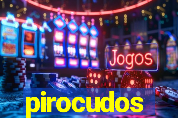 pirocudos