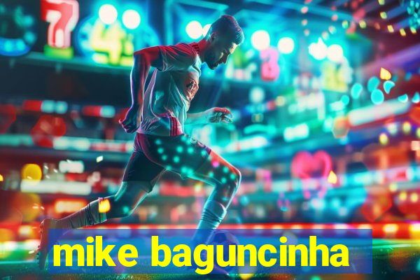 mike baguncinha