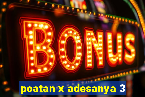 poatan x adesanya 3