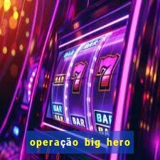 operação big hero assistir online