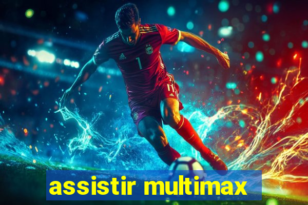 assistir multimax