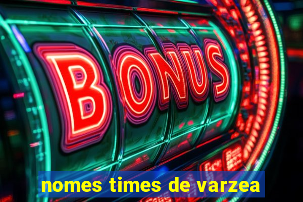 nomes times de varzea