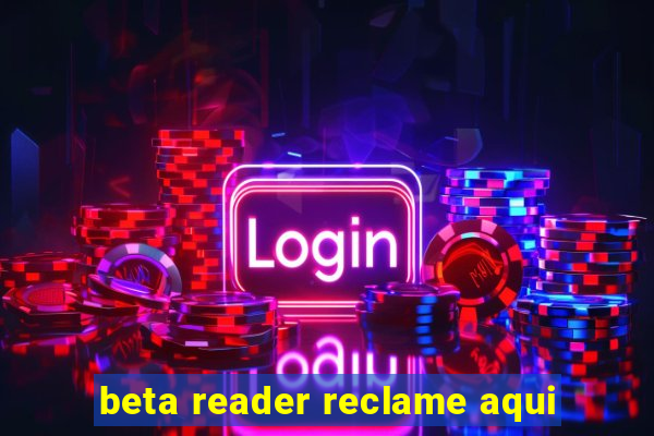 beta reader reclame aqui